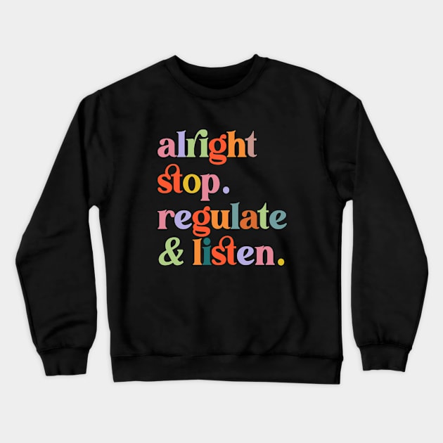 Counselor Alright Stop Regulate and Listen Teacher Women Crewneck Sweatshirt by Flow-designs